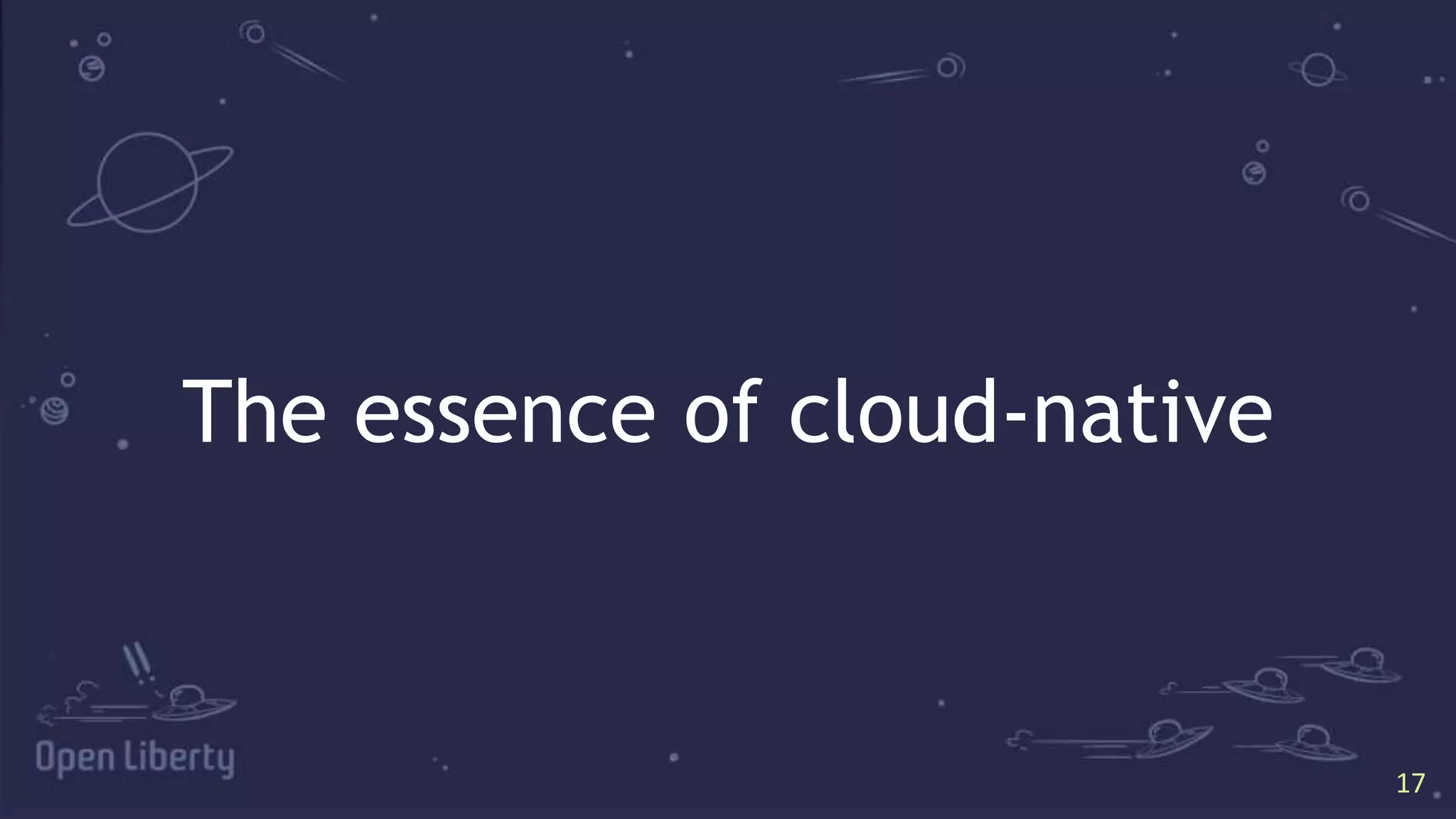 17
17
The essence of cloud-native
 