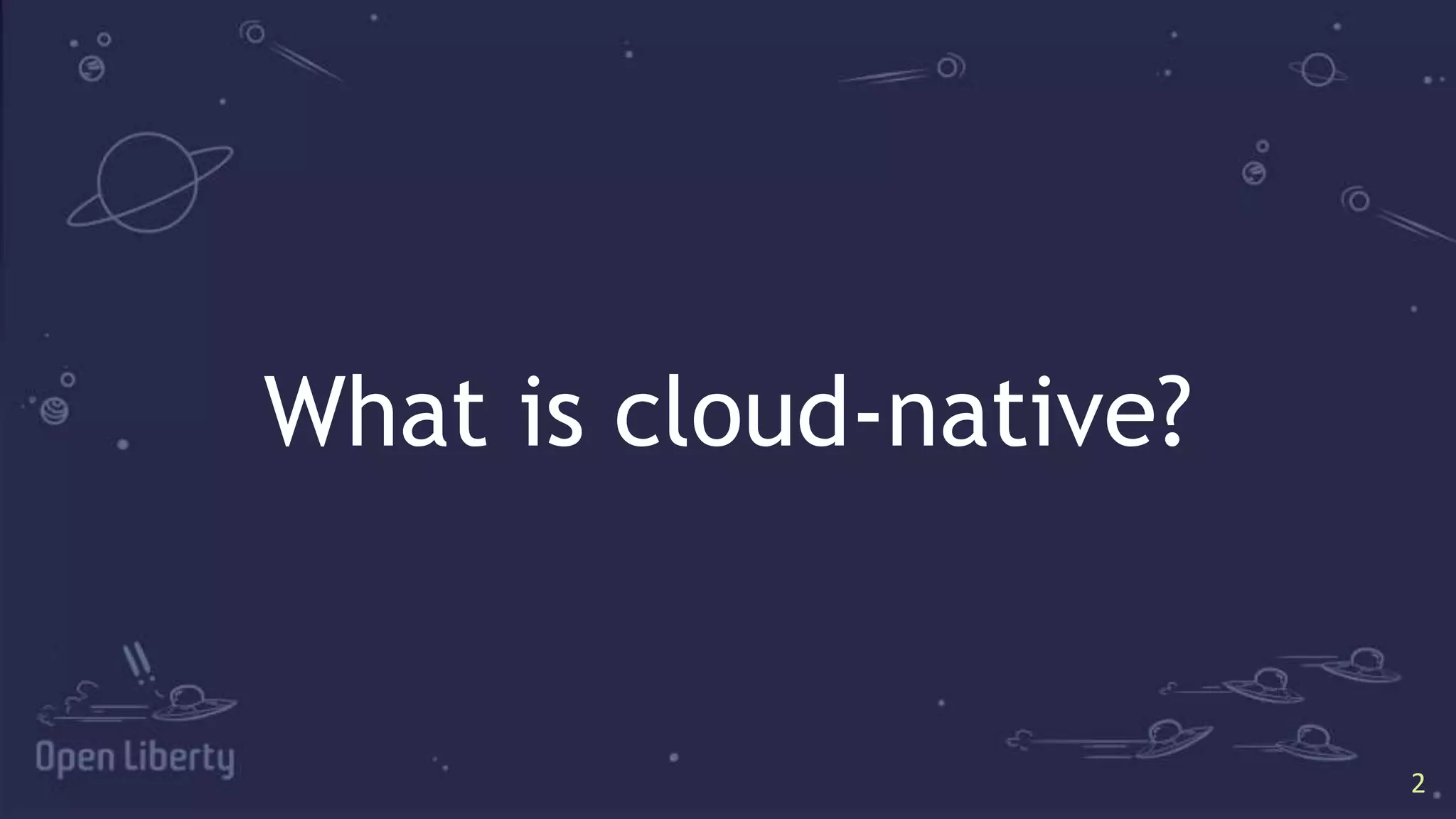 2
2
What is cloud-native?
 