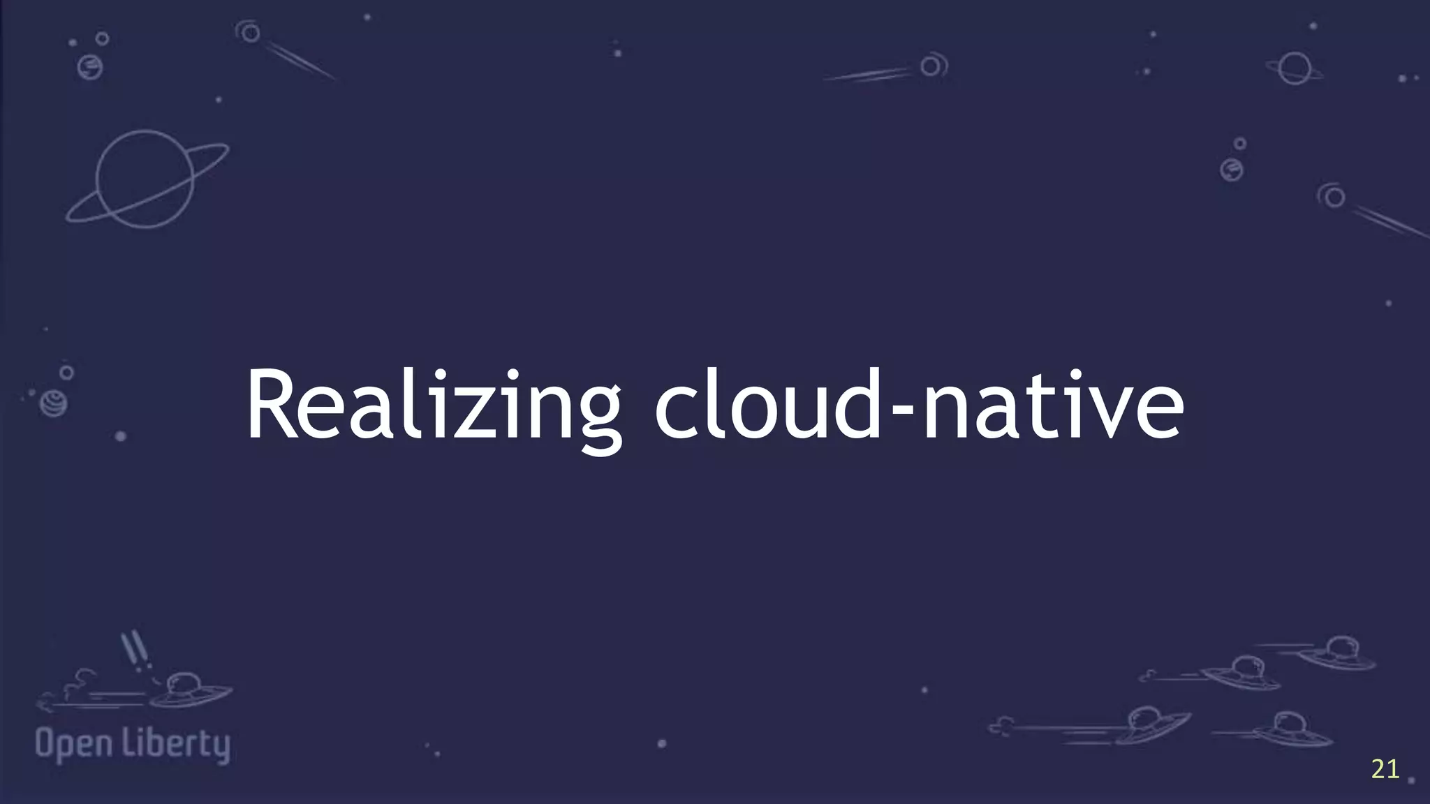 21
21
Realizing cloud-native
 