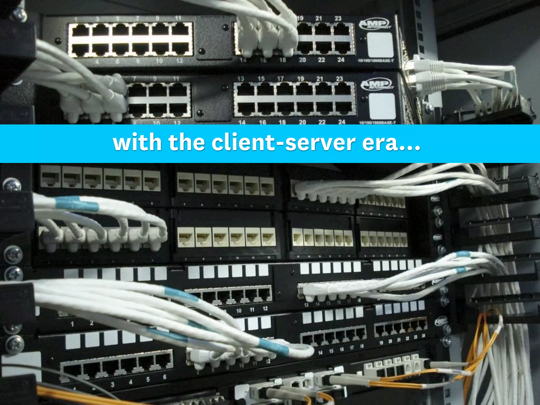 with the client-server era...
 