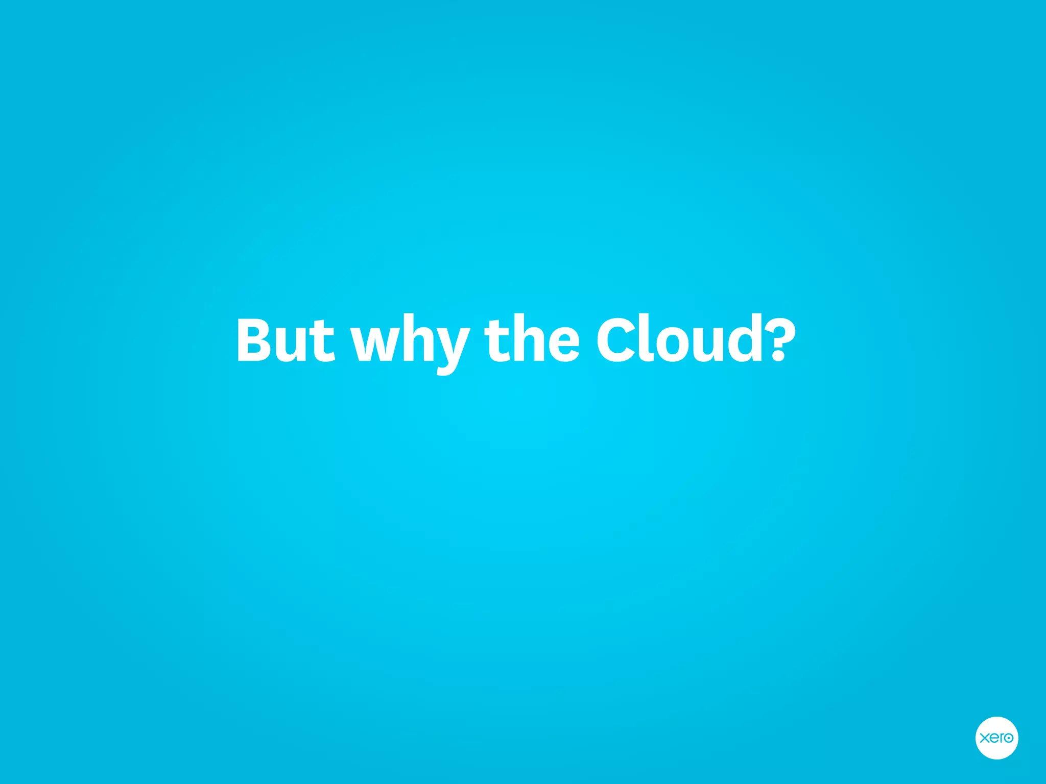 But why the Cloud?
 
