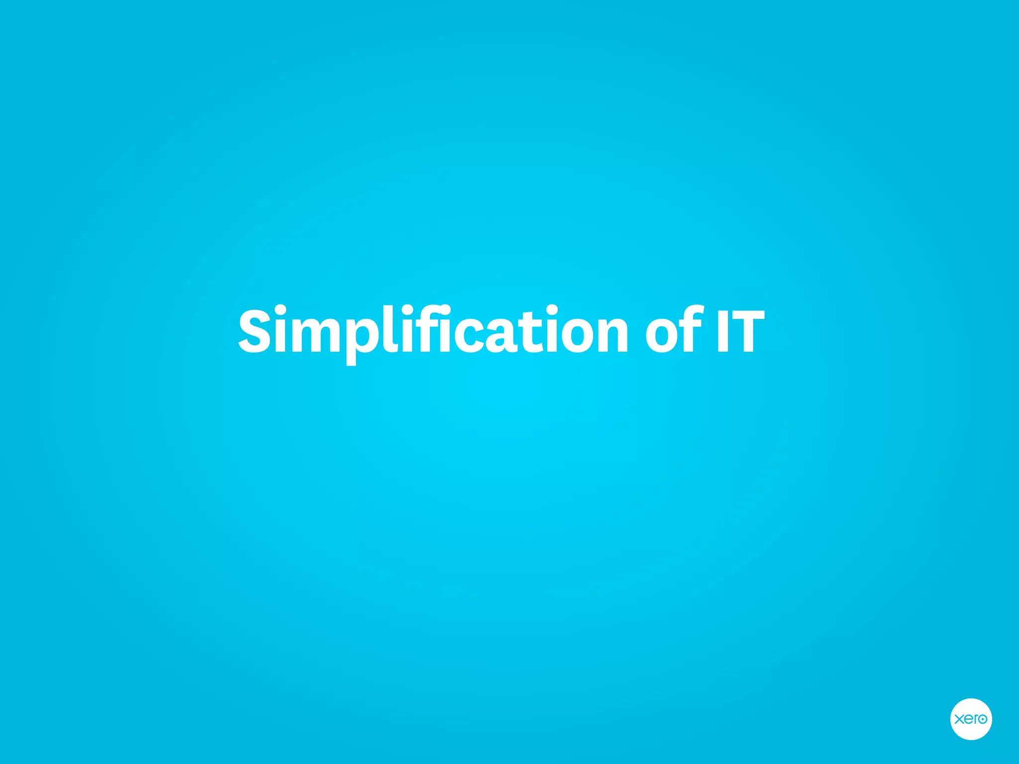 Simplification of IT
 