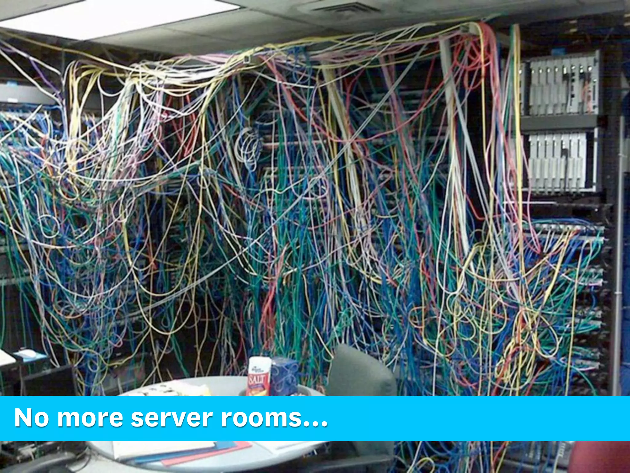 No more server rooms...
 