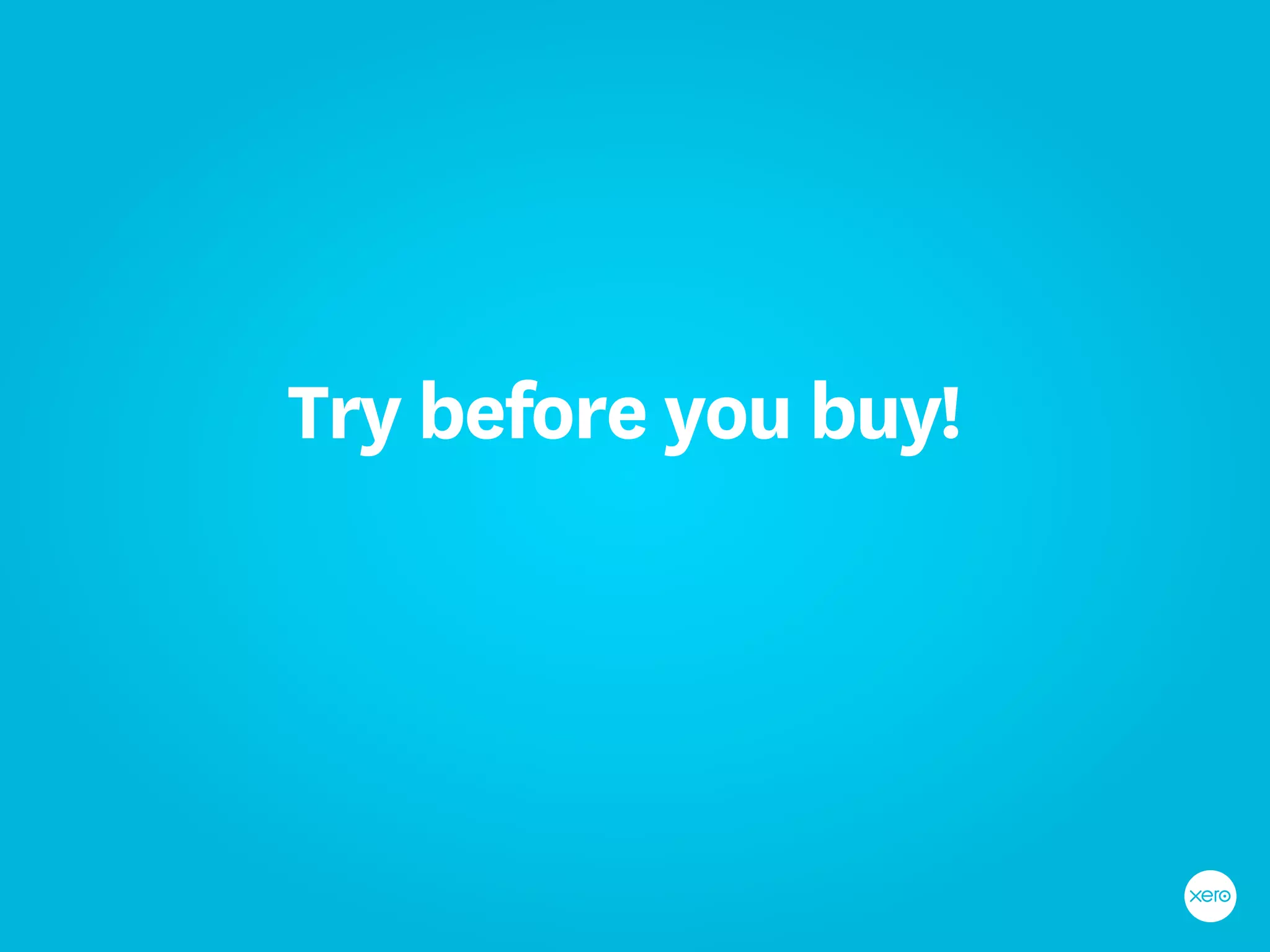 Try before you buy!
 