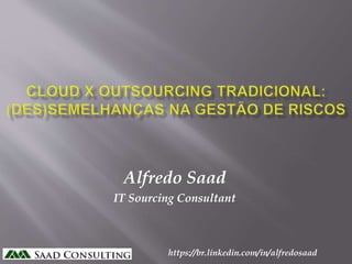 https://br.linkedin.com/in/alfredosaad
Alfredo Saad
IT Sourcing Consultant
 