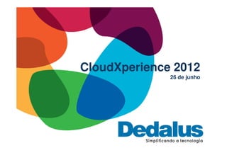 CloudXperience 2012
              26 de junho
 