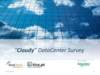 “Cloudy” DataCenter Survey
09/12/2011 1
Com o Apoio:
 