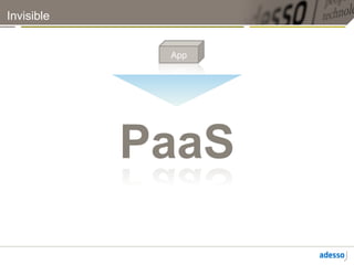 Invisible


             App




            PaaS
 