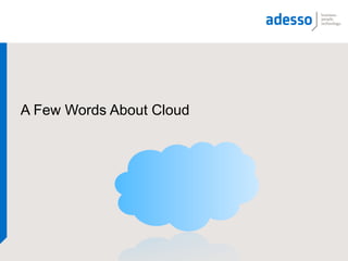 A Few Words About Cloud
 