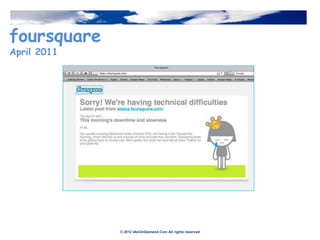 foursquare
April 2011




             © 2012 IAmOnDemand.Com All rights reserved
 