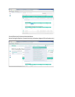 UnusedReservedinstancesdetectedabove.
ServerSizingforOptions:(Lowestmemory utilization,HighestCPUutilizationetc.)
 