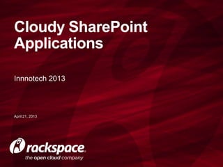 Innnotech 2013
Cloudy SharePoint
Applications
April 21, 2013
 