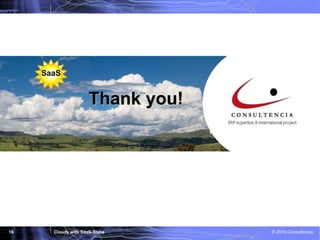 Cloudy with SaaS-Shine © 2016 Consultencia19
Thank you!
SaaS
 
