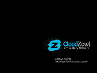 Carolyn Wong
http://service.cloudzow.com/
 