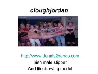 cloughjordan http://www.dennis2hands.com Irish male stipper And life drawing model 