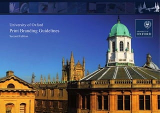 University of Oxford
Print Branding Guidelines
Second Edition
 