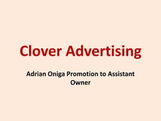 Clover Advertising
Adrian Oniga Promotion to Assistant
Owner
 