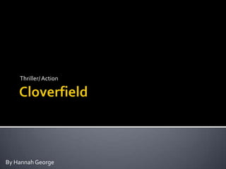 Cloverfield Thriller/ Action By Hannah George 