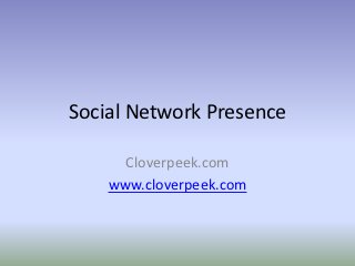 Social Network Presence

      Cloverpeek.com
    www.cloverpeek.com
 