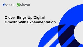 1
Clover Rings Up Digital
Growth With Experimentation
+
 