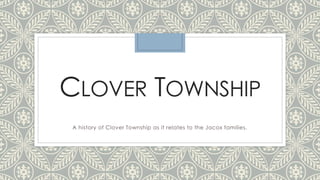 CLOVER TOWNSHIP
A history of Clover Township as it relates to the Jacox families.
 