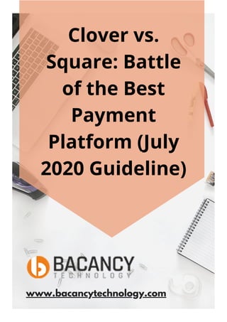 Clover vs.
Square: Battle
of the Best
Payment
Platform (July
2020 Guideline)
www.bacancytechnology.com
 