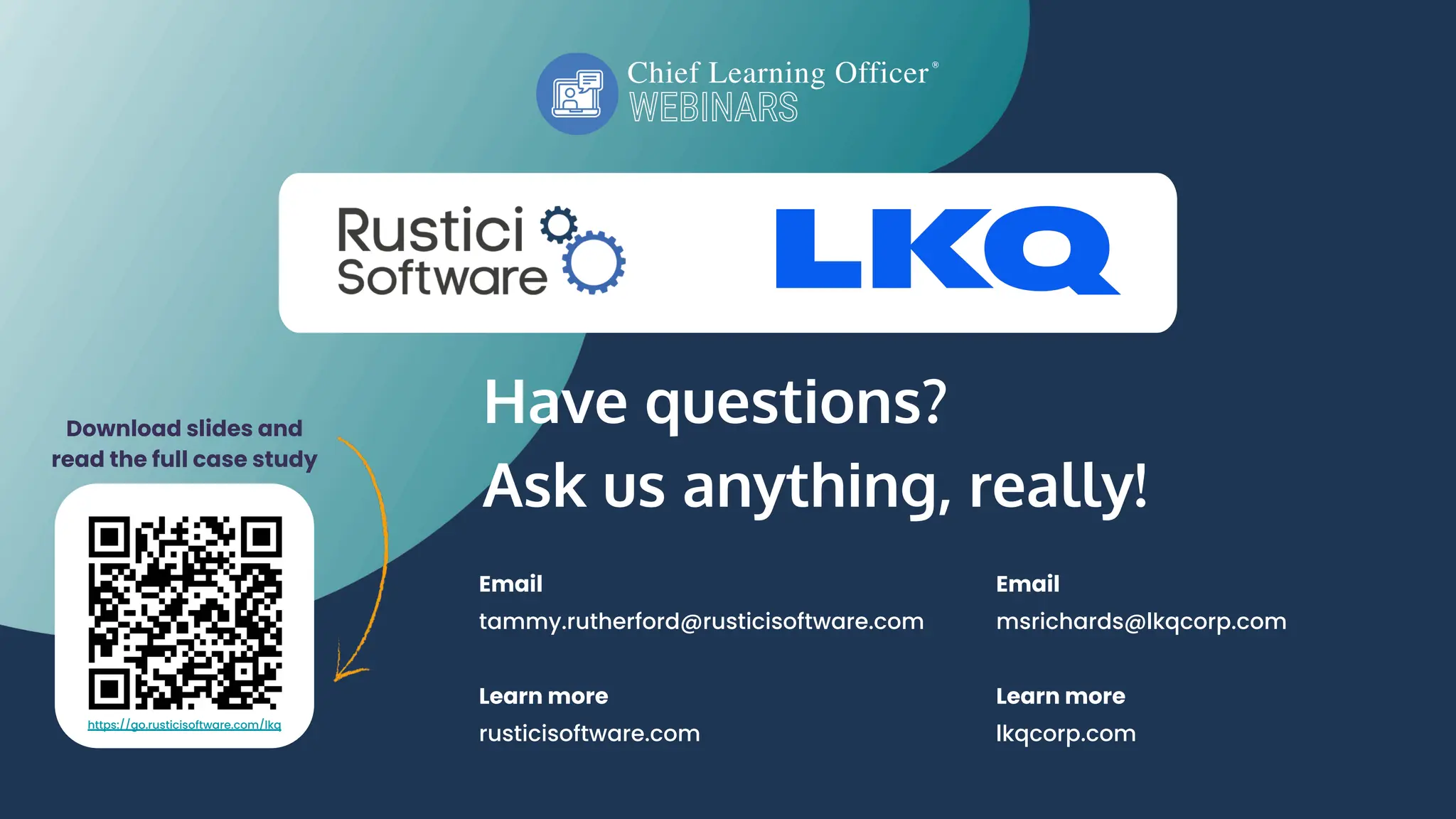 Have questions?
Ask us anything, really!
Email
tammy.rutherford@rusticisoftware.com
Learn more
rusticisoftware.com
Download slides and
read the full case study
Email
msrichards@lkqcorp.com
Learn more
lkqcorp.com
https://go.rusticisoftware.com/lkq
 
