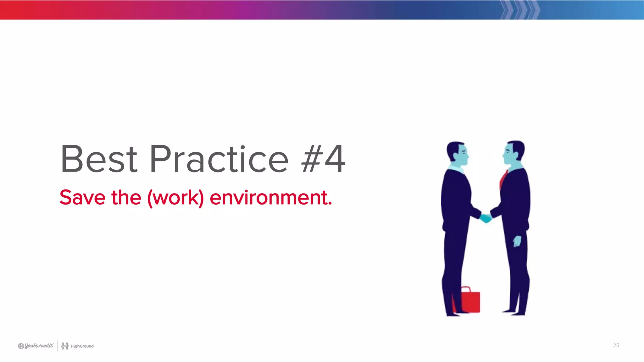 25
Best Practice #4
Save the (work) environment.

 