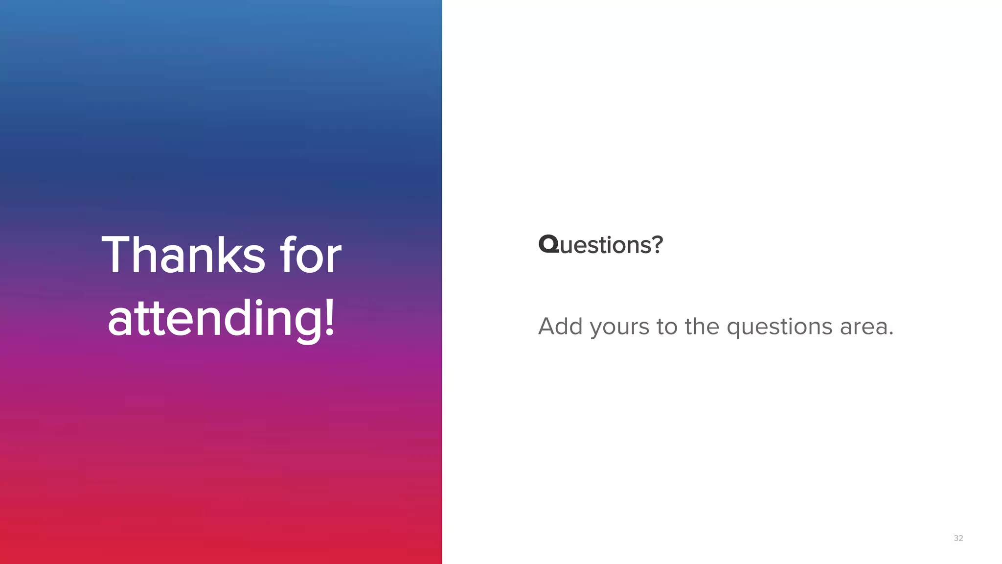32
Questions?

Add yours to the questions area.
Thanks for
attending!
 