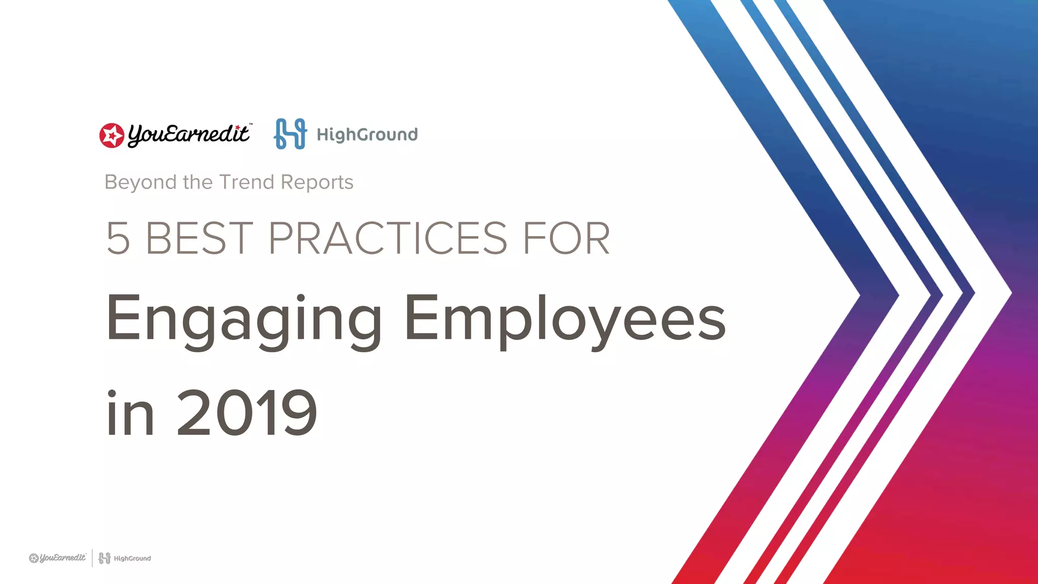 5
Beyond the Trend Reports
5 BEST PRACTICES FOR 
Engaging Employees 
in 2019
 