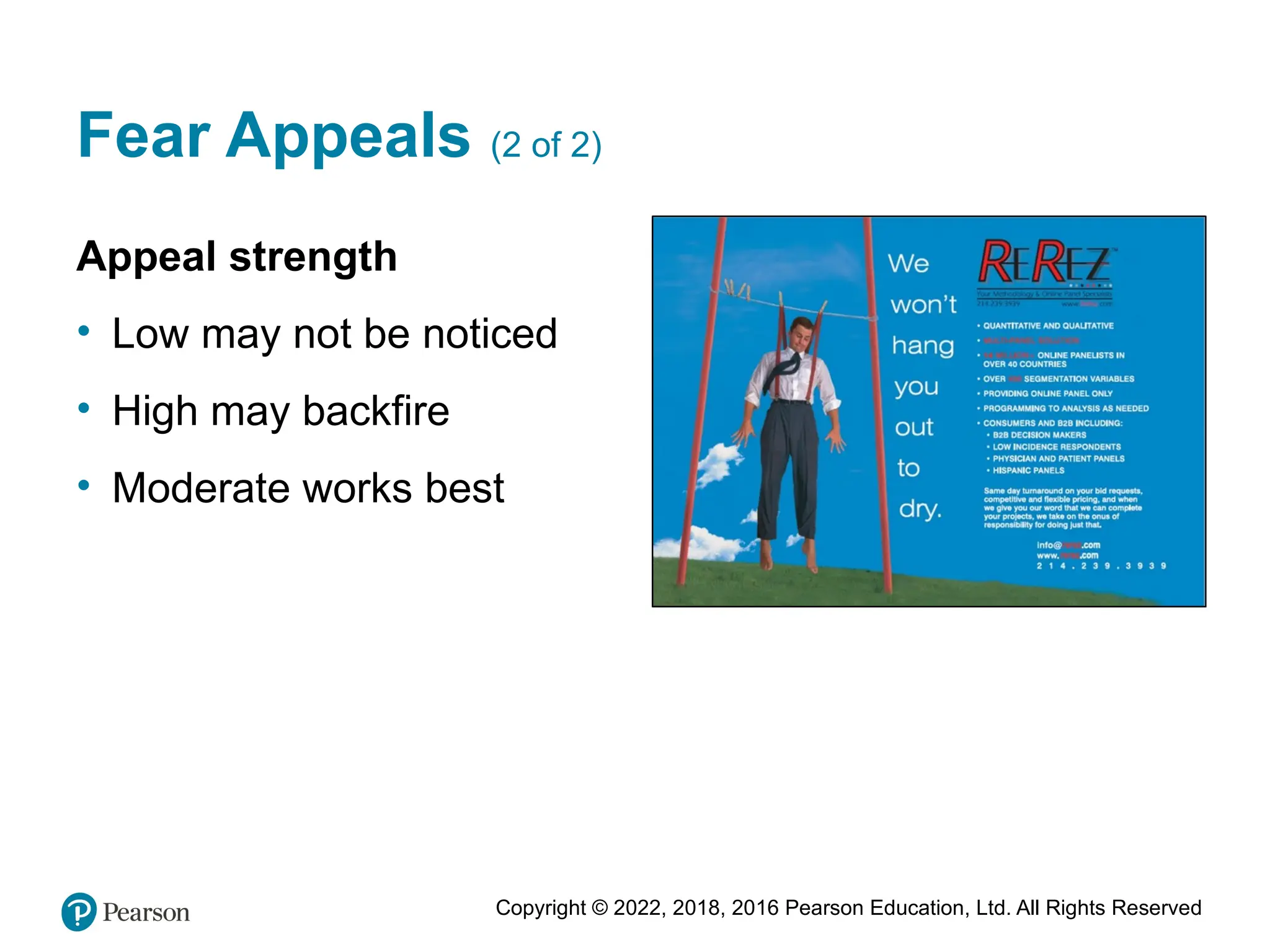 Copyright © 2022, 2018, 2016 Pearson Education, Ltd. All Rights Reserved
Fear Appeals (2 of 2)
Appeal strength
• Low may not be noticed
• High may backfire
• Moderate works best
 