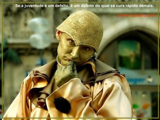 Se a juventude é um defeito, é um defeito do qual se cura rápido demais.   James Russell Lowell 