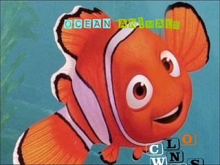 OCEAN ANIMALS
Clo
n
 
