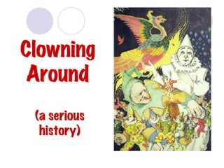 Clowning Around (a serious history) 