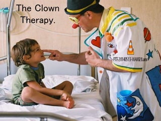 The Clown
Therapy.
 