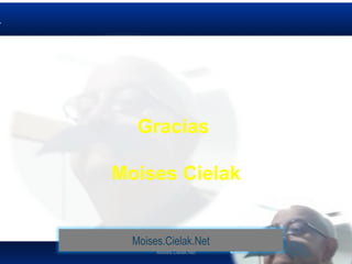 Moises.Cielak.Net
Gracias
Moises Cielak
Moises.Cielak.Net
 