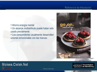 Moises.Cielak.Net
• Ahorra energía mental
• Un alcance multiatributo puede haber sido
usado previamente
• Los consumidores usualmente desarrollan
uniones emocionales con las marcas.
Moises.Cielak.Net
 