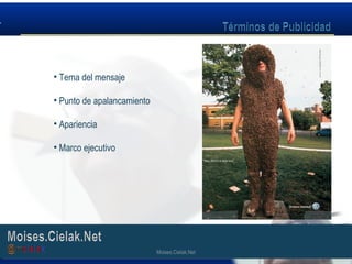 Moises.Cielak.Net
• Tema del mensaje
• Punto de apalancamiento
• Apariencia
• Marco ejecutivo
Moises.Cielak.Net
 