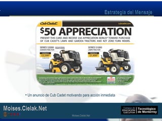 Moises.Cielak.Net
• Un anuncio de Cub Cadet motivando para acción inmediata
Moises.Cielak.Net
 