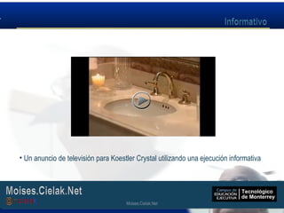 Moises.Cielak.Net
• Un anuncio de televisión para Koestler Crystal utilizando una ejecución informativa
Moises.Cielak.Net
 