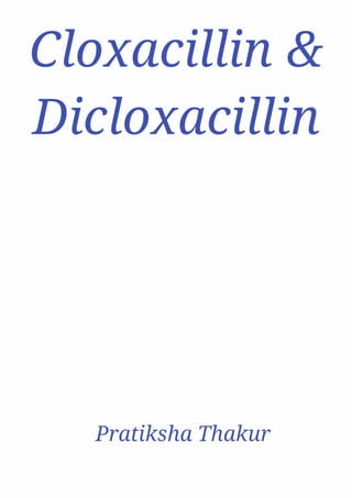 Cloxacillin and Dicloxacillin 