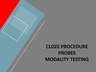 CLOZE PROCEDURE
PROBES
MODALITY TESTING
 