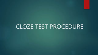 CLOZE TEST PROCEDURE
 
