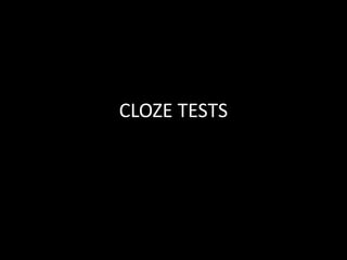 CLOZE TESTS
 