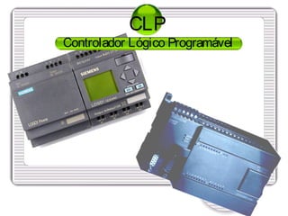 CLP
Controlador Lógico Programável
 