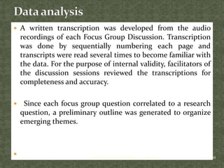  A written transcription was developed from the audio
recordings of each Focus Group Discussion. Transcription
was done b...