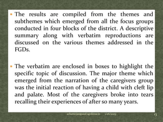  The results are compiled from the themes and
subthemes which emerged from all the focus groups
conducted in four blocks ...