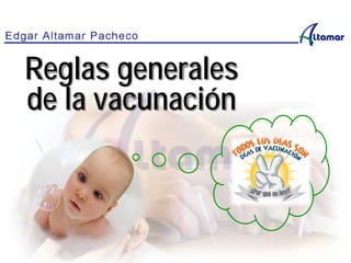 Reglas generales
de la vacunación
 