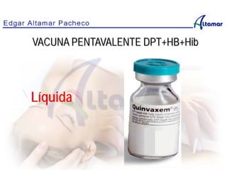 VACUNA PENTAVALENTE DPT+HB+Hib
Líquida
 