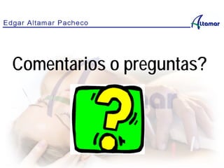 Comentarios o preguntas?
 
